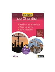 Précis de Chantier - Matériel et matériaux, mise en œuvre, normalisation