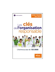 Les clés de l'organisation responsable - L'homme au coeur de l'ISO 26000