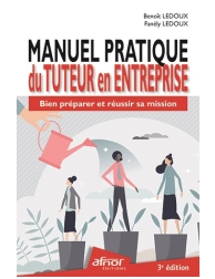 Manuel pratique du Tuteur en entreprise - Bien préparer et réussir sa mission - 