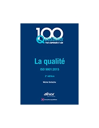100 questions pour comprendre et agir - La qualité - ISO 9001:2015