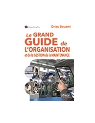 Le Grand Guide de l'organisation et de la gestion de la maintenance