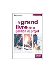 Le grand livre de la gestion de projet - Méthodologie de structuration et de ges
