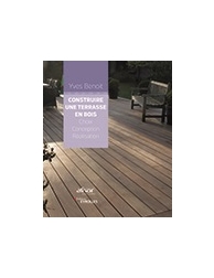 Construire une terrasse en bois - Choix - Conception - Réalisation