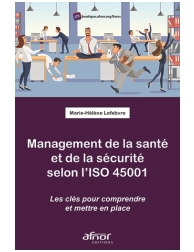 Management de la santé et de la sécurité selon l'ISO 45001 - Les clés pour compr