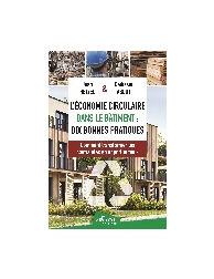 L'Économie circulaire dans le bâtiment : dix bonnes pratiques - Comment transfor