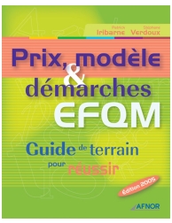 Prix, modèle & démarche EFQM - Guide de terrain pour réussir