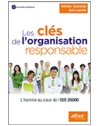 Les clés de l'organisation responsable - L'homme au coeur de l'ISO 26000