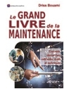 Le grand livre de la maintenance - Concepts, démarches, méthodes, outils et tech