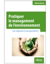 Pratiquer le management de l'environnement - Les réponses à vos questions !