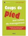 Coups de pied aux cultes du management - Antidotes aux croyances nocives sur l'e