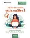 Le plaisir de travailler, ça se cultive ! - Propositions pratiques pour l'indivi