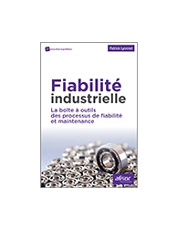 Fiabilité industrielle - La boîte à outils des processus de fiabilité et mainten