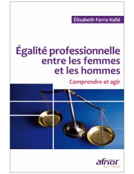 Égalité professionnelle entre les femmes et les hommes - Comprendre et agir