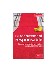 Le recrutement responsable - Pour ré-enchanter la relation candidats-entreprises