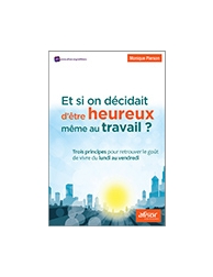 Et si on décidait d'être heureux même au travail ? Trois principes pour retrouve