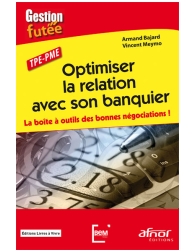 Optimiser la relation avec son banquier - La boîte à outils des bonnes négociati