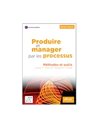 Produire et manager par les processus - Méthodes et outils
