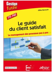 Le guide du client satisfait - Le management des processus pas à pas