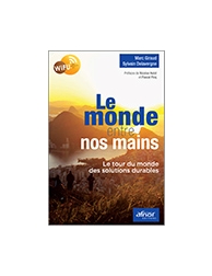 Le monde entre nos mains - Le tour du monde des solutions durables