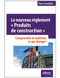 Le nouveau réglement "Produits de construction" - Comprendre et maîtriser ce qui