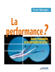 La performance ? Soyez tranquille, je la surveille de près !