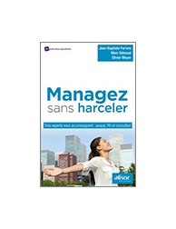 Managez sans harceler - Trois experts vous accompagnent : avocat, RH et consulta