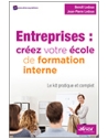 Entreprises : créez votre école de formation interne - Le kit pratique et comple