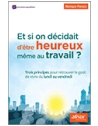 Et si on décidait d'être heureux même au travail ? Trois principes pour retrouve