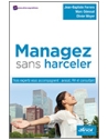 Managez sans harceler - Trois experts vous accompagnent : avocat, RH et consulta